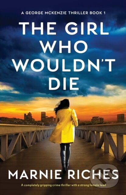 Levně The Girl Who Wouldn't Die (A completely gripping crime thriller with a strong female lead) - kniha z kategorie Detektívky, trilery a horory