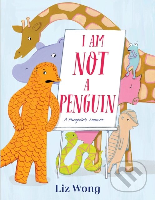 Levně I Am Not a Penguin: A Pangolin's Lament - Liz Wong - kniha z kategorie Naučné knihy