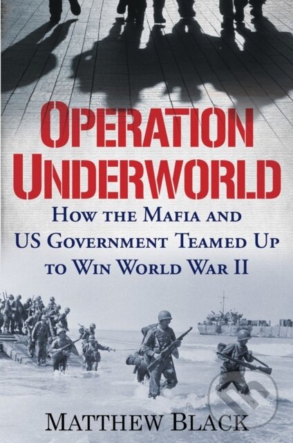 Operation Underworld (How the Mafia and U.S. Government Teamed Up to Win World War II) - kniha z kategorie História