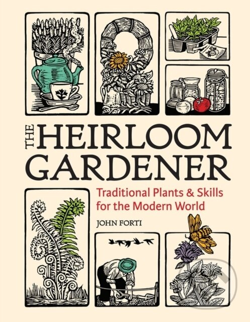 Levně Heirloom Gardener: Traditional Plants and Skills for the Modern World - kniha z kategorie Dom, byt a záhrada