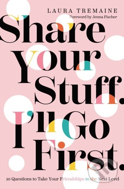 Levně Share Your Stuff. I'll Go First. (10 Questions to Take Your Friendships to the Next Level) - kniha z kategorie Zdravie a životný štýl