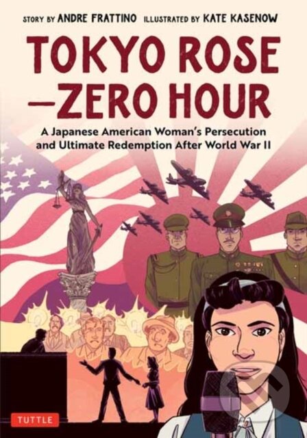 Levně Tokyo Rose - Zero Hour (A Graphic Novel) (A Japanese American Woman's Persecution and Ultimate Redemption After World War II) - kniha z kategorie…