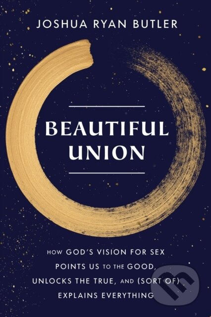 Levně Beautiful Union (How God's Vision for Sex Points Us to the Good, Unlocks the True, and (Sort of) Explains Everything) - kniha z kategorie Zdravie a…