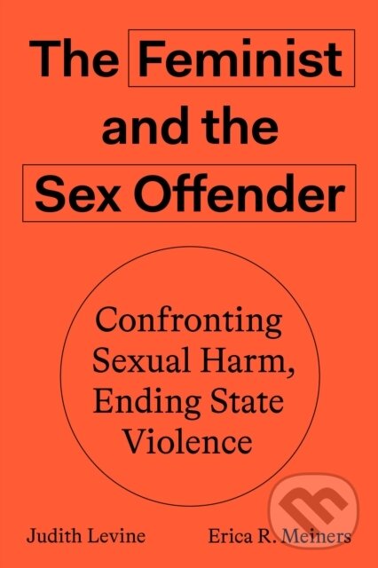 Levně The Feminist and The Sex Offender (Confronting Sexual Harm, Ending State Violence) - kniha z kategorie Politológia a politika