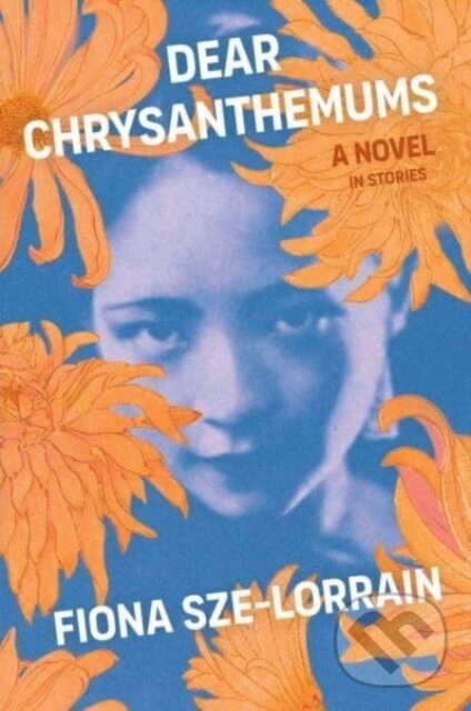 Levně Dear Chrysanthemums (A Novel in Stories) - Fiona Sze-Lorrain - kniha z kategorie Beletria