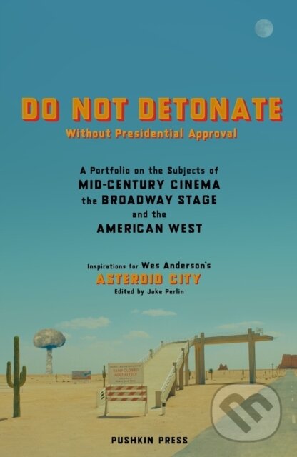 Levně DO NOT DETONATE Without Presidential Approval (A Portfolio on the Subjects of Mid-century Cinema, the Broadway Stage and the American West) - kniha z…