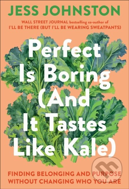 Levně Perfect Is Boring (And It Tastes Like Kale) (Finding Belonging and Purpose Without Changing Who You Are) - kniha z kategorie Zdravie a životný štýl
