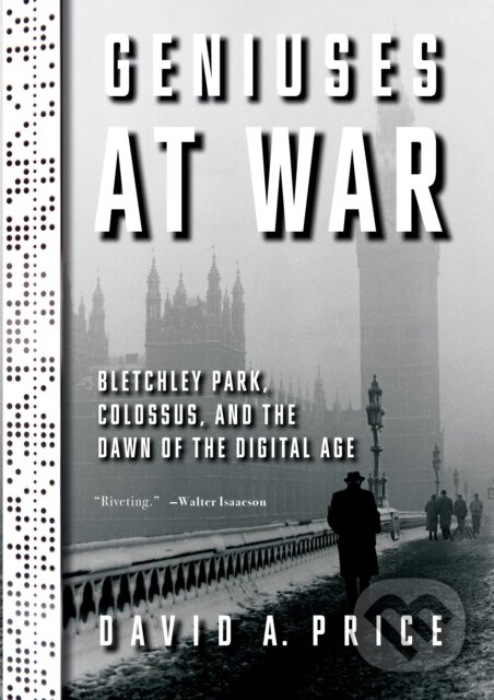 Levně Geniuses at War (Bletchley Park, Colossus, and the Dawn of the Digital Age) - kniha z kategorie História