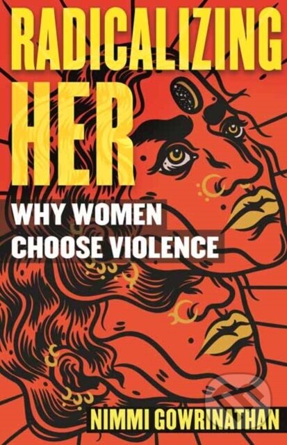 Levně Radicalizing Her (Why Women Choose Violence) - Nimmi Gowrinathan - kniha z kategorie Humanitné a spoločenské vedy