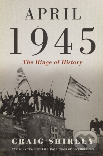 Levně April 1945 (The Hinge of History) - Shirley Craig - kniha z kategorie História