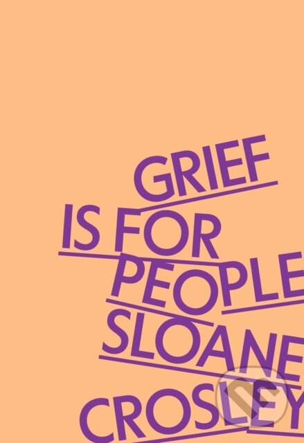 Levně Grief Is for People - Sloane Crosley - kniha z kategorie Eseje, úvahy a glosy