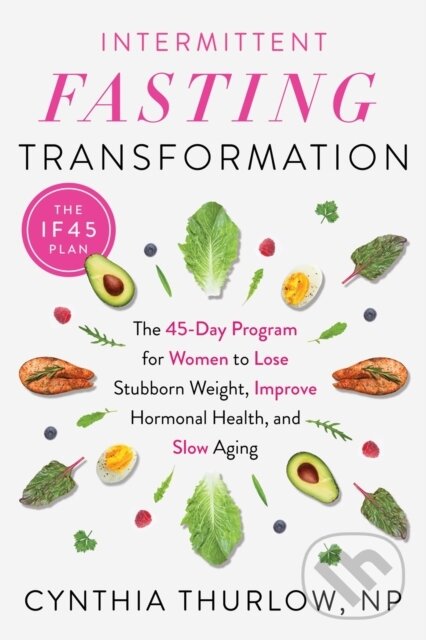 Levně Intermittent Fasting Transformation (The 45-Day Program for Women to Lose Stubborn Weight, Improve Hormonal Health, and Slow Aging) - kniha z…
