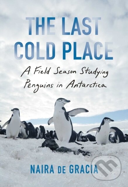 Levně The Last Cold Place (A Field Season Studying Penguins in Antarctica)
