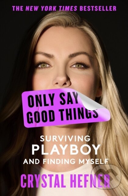 Kniha: Only Say Good Things: Surviving Playboy and Finding Myself (Crystal Hefner). , 2025