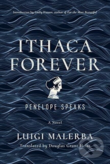 Levně Ithaca Forever (Penelope Speaks, A Novel) - Luigi Malerba - kniha z kategorie Mýty, povesti a legendy