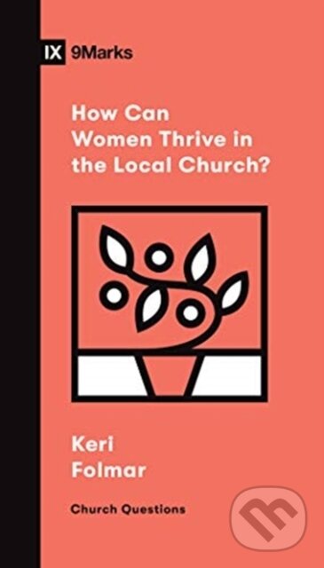 Levně How Can Women Thrive in the Local Church? - Keri Folmar - kniha z kategorie Kresťanstvo