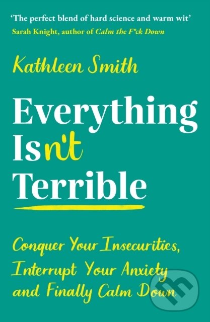 Levně Everything Isn’t Terrible (Conquer Your Insecurities, Interrupt Your Anxiety and Finally Calm Down) - kniha z kategorie Škola fotografie