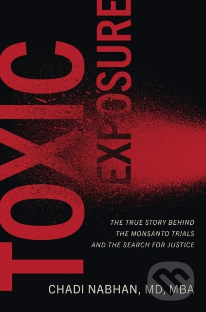 Levně Toxic Exposure (The True Story behind the Monsanto Trials and the Search for Justice) - kniha z kategorie Životopisy