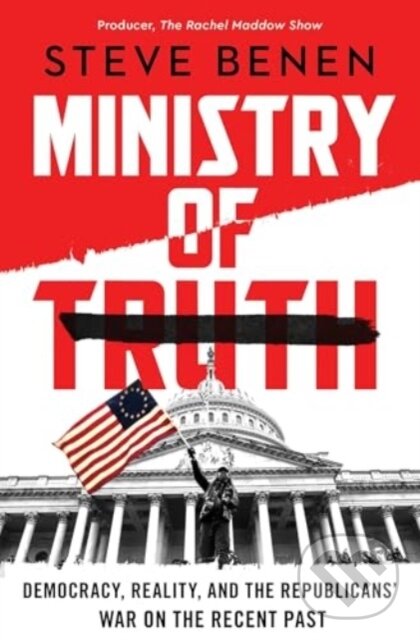 Levně Ministry of Truth (Democracy, Reality, and the Republicans' War on the Recent Past)