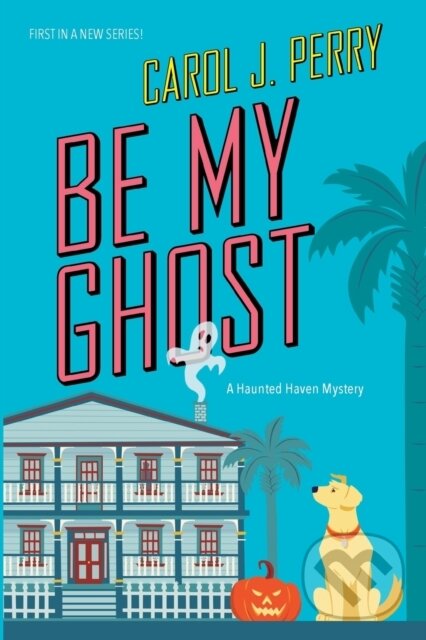 Levně Be My Ghost - Carol J. Perry - kniha z kategorie Beletria