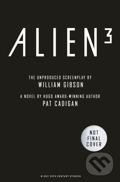 Kniha: Alien - Alien 3: The Unproduced Screenplay by William Gibson (Pat Cadigan a William Gibson)