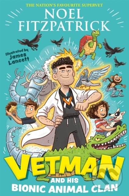 Levně Vetman and his Bionic Animal Clan (An amazing animal adventure from the nation's favourite Supervet) - kniha z kategorie Beletria
