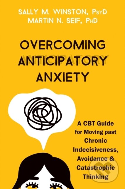 Levně Overcoming Anticipatory Anxiety (A CBT Guide for Moving Past Chronic Indecisiveness, Avoidance, and Catastrophic Thinking) - kniha z kategorie Škola…