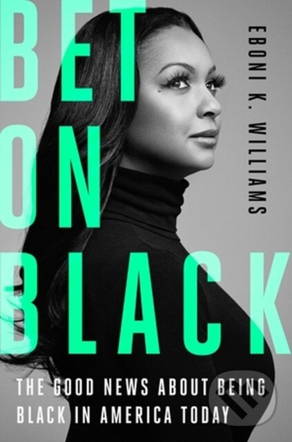Levně Bet on Black (The Good News about Being Black in America Today) - kniha z kategorie Životopisy, reportáže a myšlienky