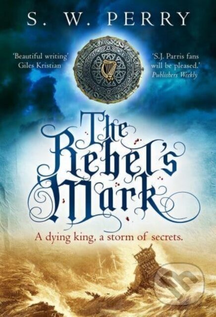 Levně The Rebel's Mark (The riveting tale of power and secrets from the bestselling historical crime series, perfect for fans of S J Parris and Shardlake) …