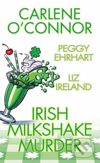 Levně Irish Milkshake Murder - Carlene O'Connor, Peggy Ehrhart - kniha z kategorie Detektívky, trilery a horory