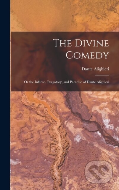 Kniha The Divine Comedy; Or the Inferno, Purgatory, and Paradise of Dante Alighieri