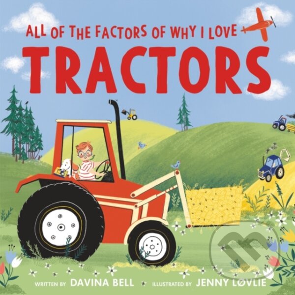 Levně All of the Factors of Why I Love Tractors - Davina Bell