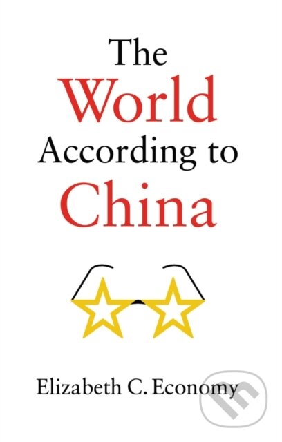 Levně The World According to China - Elizabeth C. Economy - kniha z kategorie Politológia a politika