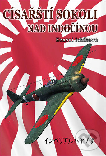 Levně Císařští sokoli nad Indočínou - Kensui Ichikawa - kniha z kategorie Vojenstvo