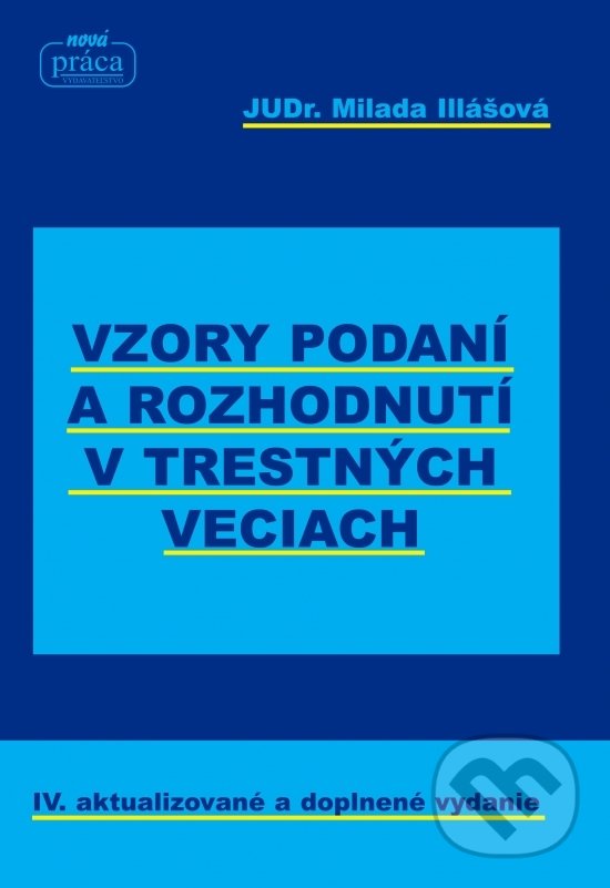 Levně Vzory podaní a rozhodnutí v trestných veciach (IV. aktualizované a doplnené vydanie) - kniha z kategorie Trestné právo