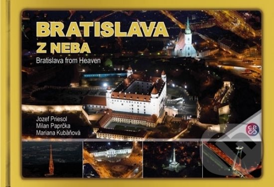 Levně Bratislava z neba - Bratislava from heaven - Jozef Priesol, Milan Paprčka, Mariana Kubáňová - kniha z kategorie Obrazové publikácie