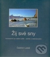 Levně Žij své sny (Horolezectví po celém světe) - Čestmír Lukeš - kniha z kategorie Cestopisy z Arktídy a Antarktídy