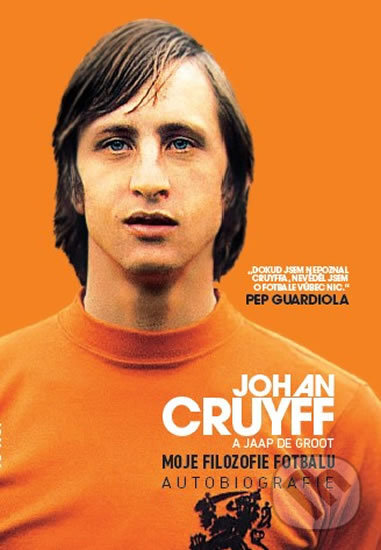 Levně Moje filozofie fotbalu (Autobiografie) - Johan Cruyff - kniha z kategorie Kolektívne športy