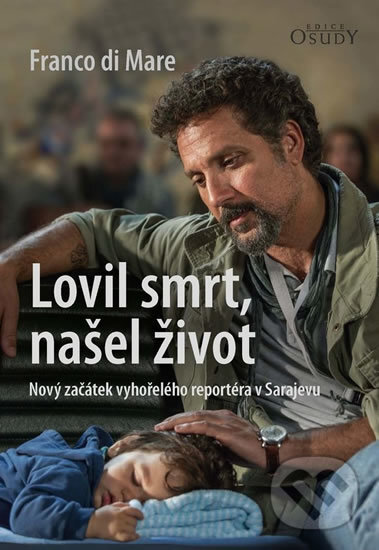 Levně Lovil smrt, našel život (Nový začátek vyhořelého reportéra v Sarajevu) - kniha z kategorie Beletria