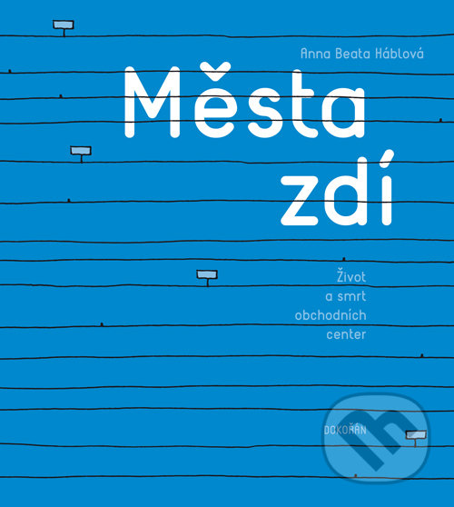 Levně Města zdí (Život a smrt obchodních center) - Anna Beata Háblová - kniha z kategorie Mestská architektúra