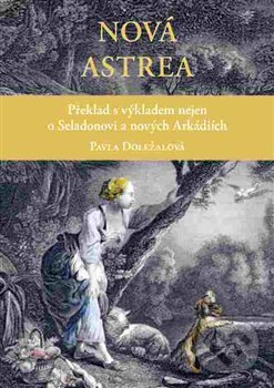 Levně Nová Astrea (Překlad s výkladem nejen o Seladonovi a nových Arkádiích) - kniha z kategorie Beletria
