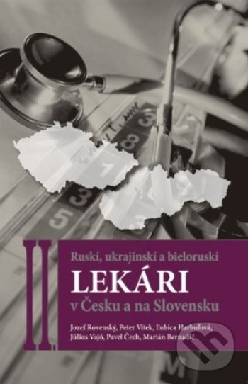Levně Ruskí, ukrajinskí a bieloruskí lekári v Česku a na Slovensku II. - kniha z kategorie Medicína