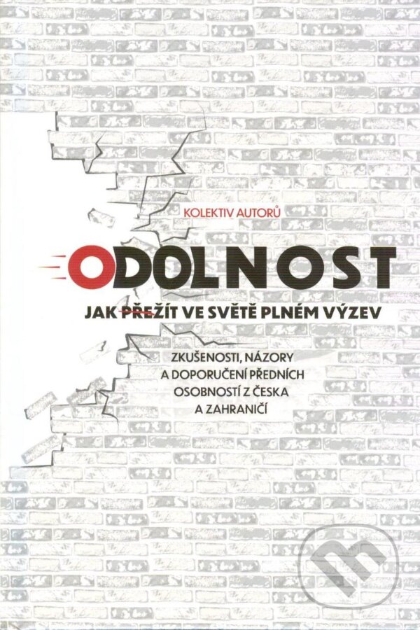 Kniha: Odolnost : jak přežít ve světě plném výzev : zkušenosti, názory a doporučení předních osobností z Česka a zahraničí (). , 2024