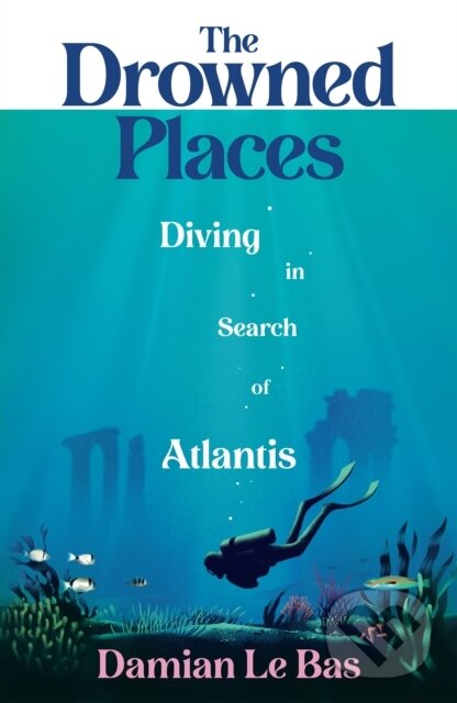 Levně The Drowned Places (Diving in Search of Atlantis) - Damian Le Bas - kniha z kategorie História