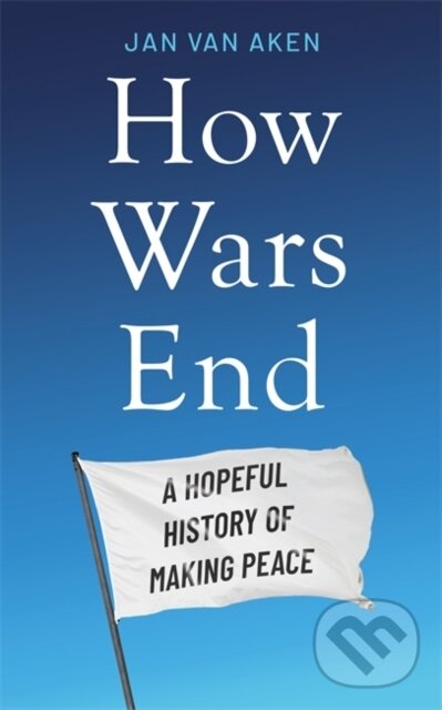 Levně How Wars End - Jan van Aken - kniha z kategorie Politológia a politika