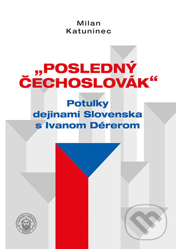 Levně Posledný Čechoslovák (Potulky dejinami Slovenska s Ivanom Dérerom) - kniha z kategorie 20. storočia