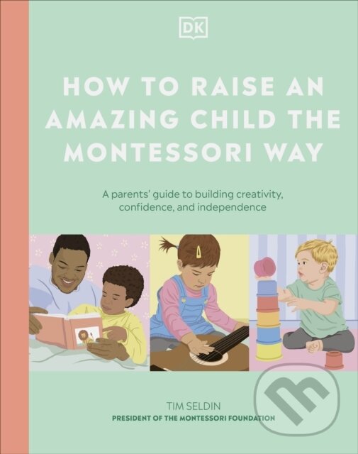 Levně How to Raise an Amazing Child the Montessori Way (A Parent's Guide to Building Creativity, Confidence, and Independence) - kniha z kategorie Vzťahy a…