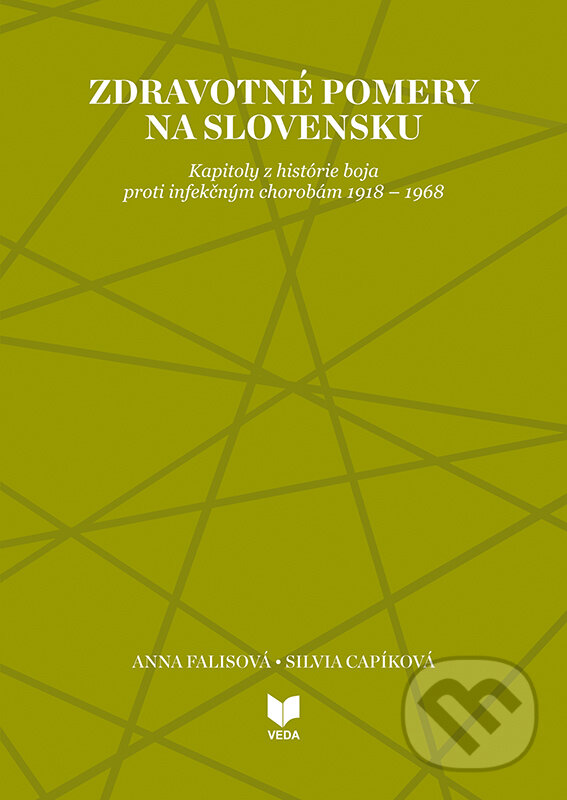 Levně Zdravotné pomery na Slovensku (Kapitoly z histórie boja proti infekčným chorobám 1918 – 1968) - kniha z kategorie História