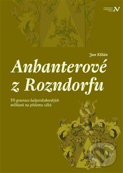 Anbanterové z Rozendorfu - Jan Kilián, Pavel Ševčík - VEDUTA, 2017