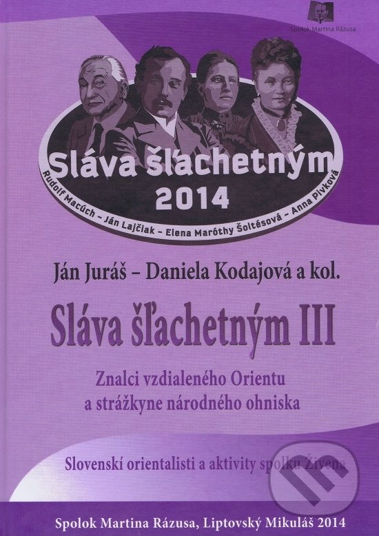 Kniha: Sláva šľachetným III. (Autorský kolektív). Spolok Martina Rázusa, 2014